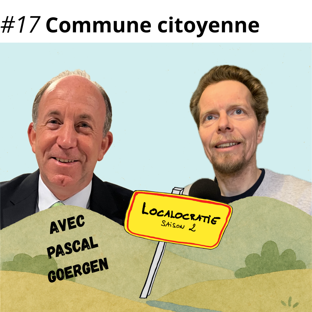#17 – Commune citoyenne, avec Pascal Goergen